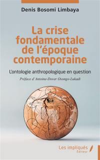 La crise fondamentale de l'époque contemporaine : l'ontologie anthropologique en question