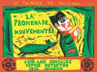 Le théâtre de Guignol. Vol. 1998. La promenade mouvementée : pièce en deux tableaux Le théâtre de Guignol. Vol. 1998. La promenade mouvementée : pièce en deux tableaux