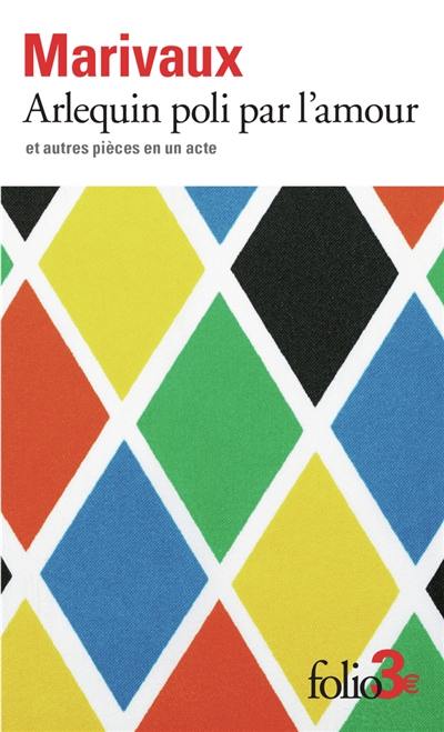 Arlequin poli par l'amour : et autres pièces en un acte Arlequin poli par l'amour : et autres pièces en un acte