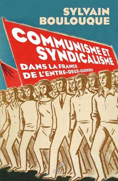 Communisme et syndicalisme : dans la France de l'entre-deux-guerres
