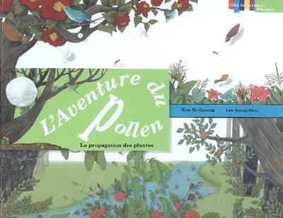 L'aventure du pollen : la propagation des plantes L'aventure du pollen : la propagation des plantes