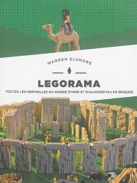 Legorama : toutes les merveilles du monde d'hier et d'aujourd'hui en briques