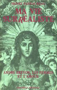 Ma vie surréaliste. André Breton, les femmes et l'amour