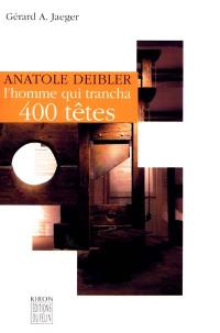 Anatole Deibler : l'homme qui trancha quatre cents têtes Anatole Deibler : l'homme qui trancha quatre cents têtes
