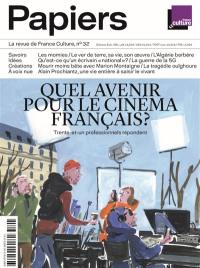 France Culture papiers, n° 32. Quel avenir pour le cinéma français ? : trente-et-un professionnels répondent