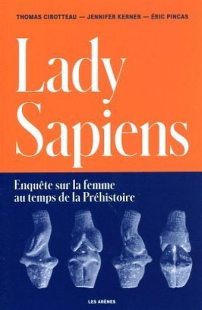 Lady sapiens : enquête sur la femme au temps de la préhistoire Lady sapiens : enquête sur la femme au temps de la préhistoire