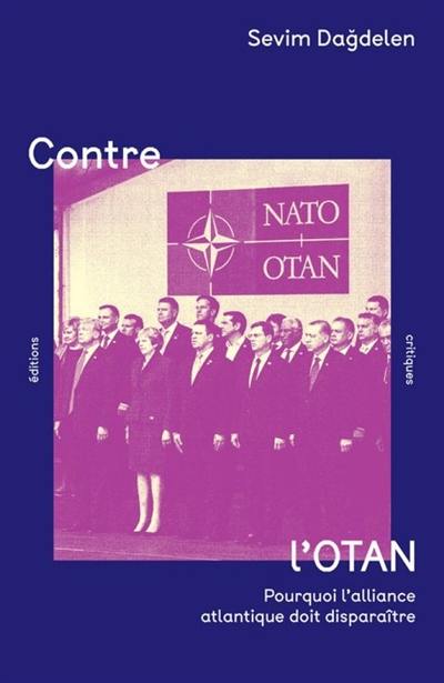 Contre l'OTAN : pourquoi l'alliance atlantique doit disparaître Contre l'OTAN : pourquoi l'alliance atlantique doit disparaître