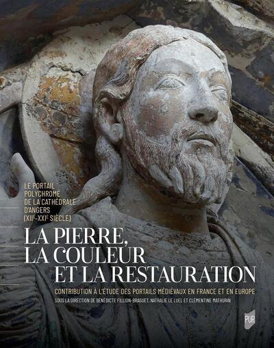 La pierre, la couleur et la restauration : le portail polychromé de la cathédrale d'Angers (XIIe-XXIe siècle) : contribution à l'étude des portails médiévaux en France et en Europe La pierre, la couleur et la restauration : le portail polychromé de la cathédrale d'Angers (XIIe-XXIe siècle) : contribution à l'étude des portails médiévaux en France et en Europe