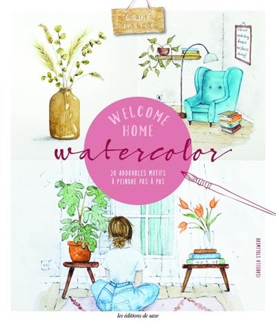 Welcome home aquarelles : 20 adorables motifs à peindre pas à pas Welcome home aquarelles : 20 adorables motifs à peindre pas à pas