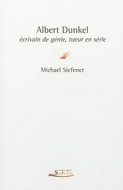 Albert Dunkel : écrivain de génie, tueur en série