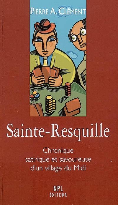 Sainte-Resquille : chronique satirique et savoureuse d'un village du Midi