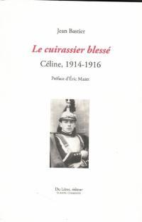 Le cuirassier blessé : Céline, 1914-1916