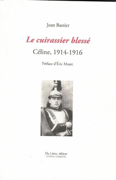 Le cuirassier blessé : Céline, 1914-1916