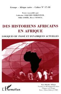 Des historiens africains en Afrique : logiques du passé et dynamiques actuelles