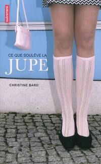 Ce que soulève la jupe : identités, transgressions, résistances