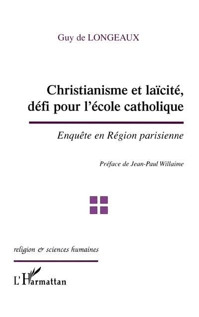 Christianisme et laïcité, défi pour l'école catholique : enquête en Région parisienne Christianisme et laïcité, défi pour l'école catholique : enquête en Région parisienne