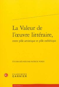 La valeur de l'oeuvre littéraire, entre pôle artistique et pôle esthétique