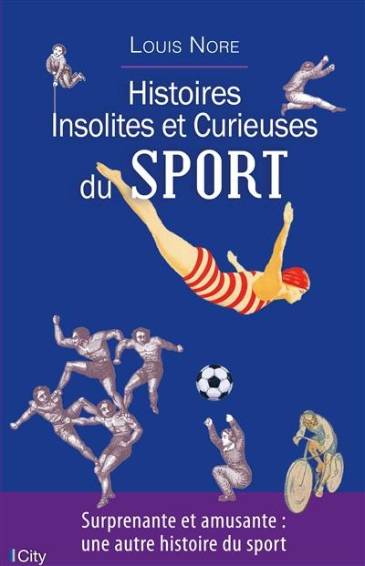 Histoires insolites et curieuses du sport Histoires insolites et curieuses du sport