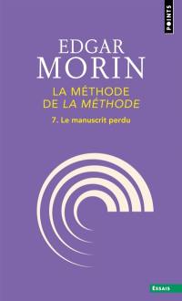 La Méthode. Vol. 7. La méthode de la méthode : le manuscrit perdu