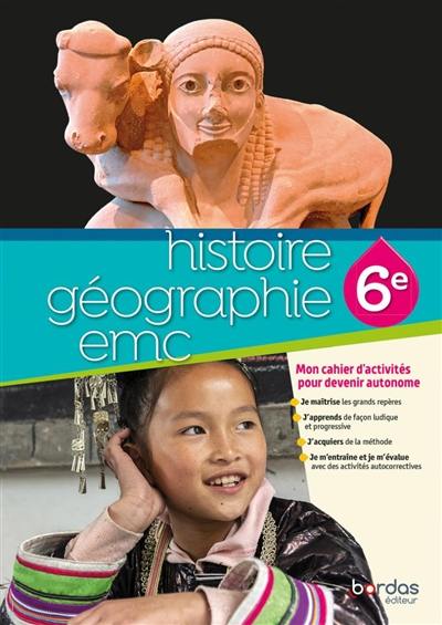 Histoire géographie EMC 6e : mon cahier d'activités pour devenir autonome Histoire géographie EMC 6e : mon cahier d'activités pour devenir autonome