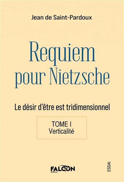 Requiem pour Nietzsche Le désir d'être est tridimensionnel Tome I Verticalité