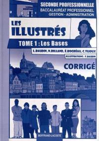 Les illustrés. Vol. 1. Les bases, seconde professionnelle : baccalauréat professionnel gestion-administration : corrigé Les illustrés. Vol. 1. Les bases, seconde professionnelle : baccalauréat professionnel gestion-administration : corrigé