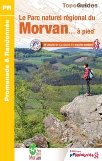 Le parc naturel régional du Morvan... à pied : 24 circuits dont 3 adaptés à la marche nordique