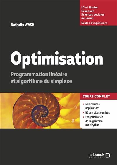Optimisation : programmation linéaire et algorithmes du simplexe : cours complet, L3 et master, économie, sciences sociales, actuariat, écoles d'ingénieurs