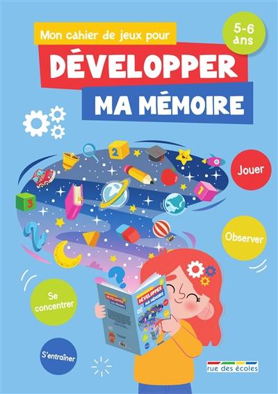 Mon cahier de jeux pour développer ma mémoire, 5-6 ans : jouer, observer, se concentrer, s'entraîner