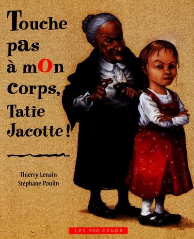Touche pas à mon corps, Tatie Jacotte Touche pas à mon corps, Tatie Jacotte