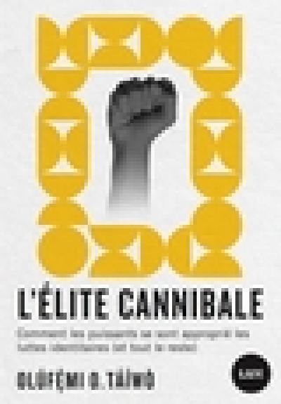 L'élite cannibale : comment les puissants se sont approprié les luttes identitaires (et tout le reste)