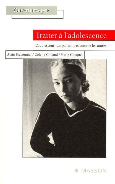 Traiter à l'adolescence : l'adolescent, un patient pas comme les autres Traiter à l'adolescence : l'adolescent, un patient pas comme les autres