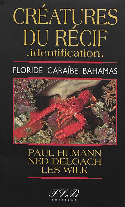 Vie du récif, identification. Vol. 2. Créatures du récif, identification : Floride, Caraïbe, Bahamas Vie du récif, identification. Vol. 2. Créatures du récif, identification : Floride, Caraïbe, Bahamas