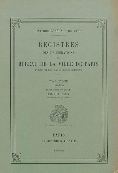 Registres des délibérations du Bureau de la Ville de Paris. Vol. 10. 1590-1594