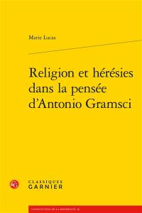 Religion et hérésies dans la pensée d'Antonio Gramsci Religion et hérésies dans la pensée d'Antonio Gramsci