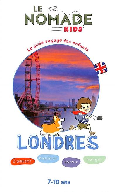 Londres : s'amuser, explorer, dormir, manger : 7-10 ans