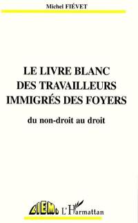 Le livre blanc des travailleurs immigrés des foyers : du non-droit au droit