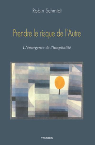 Prendre le risque de l'autre : l'émergence de l'hospitalité Prendre le risque de l'autre : l'émergence de l'hospitalité