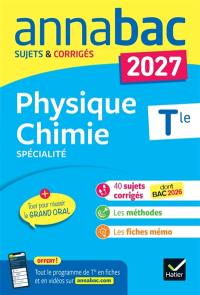 Physique chimie spécialité, terminale générale : sujets corrigés & méthodes de l'épreuve de physique chimie : 2027