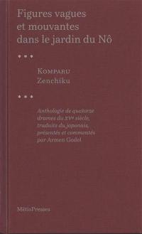 Figures vagues et mouvantes dans le jardin du nô : anthologie de quatorze drames du XVe siècle Figures vagues et mouvantes dans le jardin du nô : anthologie de quatorze drames du XVe siècle