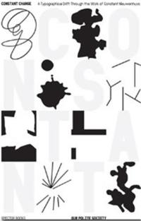 Our Polite Society : Constant Change. : A Typographical Drifting through the Work of Constant Nieuwenhuys
