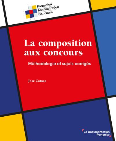 La composition aux concours : méthodologie et sujets corrigés La composition aux concours : méthodologie et sujets corrigés