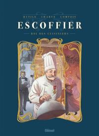 Escoffier : roi des cuisiniers Escoffier : roi des cuisiniers