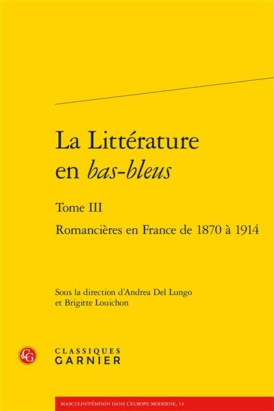 La littérature en bas-bleus. Vol. 3. Romancières en France de 1870 à 1914