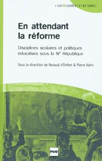 En attendant la réforme : disciplines scolaires et politiques éducatives sous la Quatrième République En attendant la réforme : disciplines scolaires et politiques éducatives sous la Quatrième République