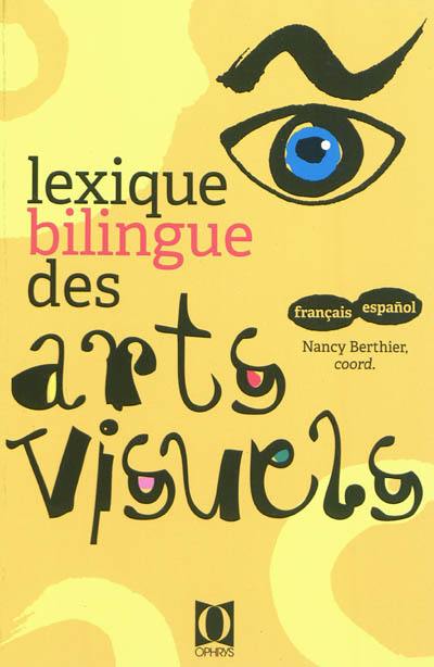 Lexique bilingue des arts visuels : français-espanol Lexique bilingue des arts visuels : français-espanol