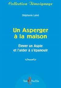 Un Asperger à la maison : élever un Aspie et l'aider à s'épanouir