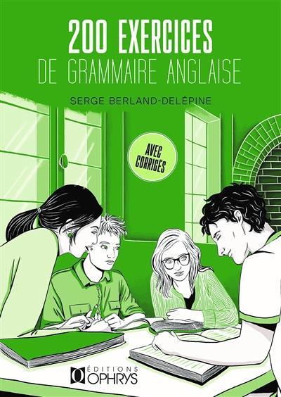 200 exercices de grammaire anglaise : avec corrigés 200 exercices de grammaire anglaise : avec corrigés