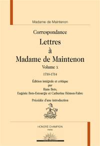 Correspondance. Lettres à Madame de Maintenon. Vol. 10. 1710-1714