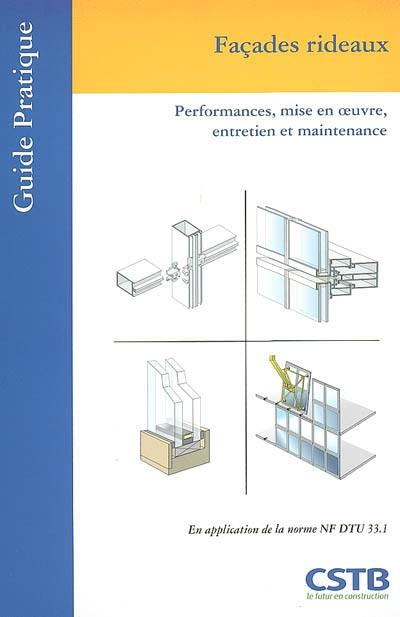 Façades rideaux : performances, mise en oeuvre, entretien et maintenance : en application de la norme NF DTU 33.1